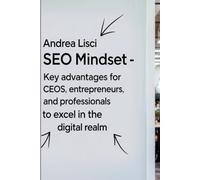SEO Mindset : Key Advantages for CEOs, Entrepreneurs, and Professionals to Excel in the Digital Realm