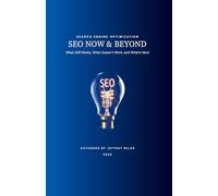 SEO Now & Beyond: What Still Works, What Doesn’t Work, and What’s Next