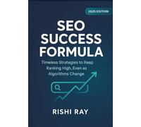 SEO Success Formula: Timeless Strategies to Keep Ranking High, Even as Algorithms Change