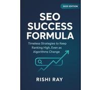 SEO Success Formula: Timeless Strategies to Keep Ranking High, Even as Algorithms Change