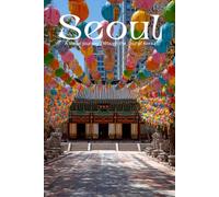 Seoul: A Visual Journey Through the Soul of Korea: A Stunning Photography Collection Exploring Ancient Palaces, Modern Skyscrapers, and the Dynamic Culture of South Korea's Capital