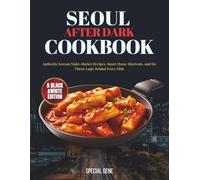 Seoul After Dark Cookbook: Authentic Korean Night-Market Recipes, Smart Home Shortcuts, and the Flavor Logic Behind Every Dish
