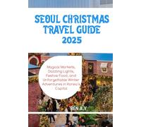 Seoul Christmas Travel Guide 2025: Magical Markets, Dazzling Lights, Festive Food, and Unforgettable Winter Adventures in Korea’s Capital