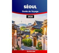 SÉOUL GUIDE DE VOYAGE 2026: Découvrez des joyaux cachés, la cuisine locale, les temples historiques, les monuments modernes, la vie nocturne, le shopping, les festivals, les conseils pratiques.