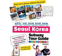 Seoul Korea Subway Tour Guide - How To Enjoy The City’s Top 100 Attractions Just By Taking Subway!