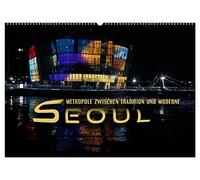 Seoul - Metropole zwischen Tradition und Moderne (Wandkalender 2026 DIN A2 quer), CALVENDO Monatskalender: Faszinierender Bildermix einer exotischen Weltstadt