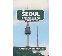 Seoul Reiseführer 2025-2026: Erkunden Sie pulsierende Viertel, genießen Sie kräftige Aromen und erleben Sie kulturelle Traditionen mit Zuversicht