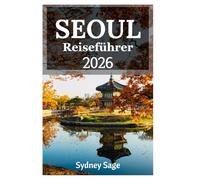 Seoul Reiseführer 2026: Entdecken Sie die Harmonie königlicher Paläste, unterirdischer K-Pop-Szenen, Bergtempel und Hallyu-Wellenkultur im Herzen des modernen Korea