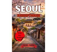 SEOUL REISEFÜHRER 2026: Entdecken Sie die wichtigsten Sehenswürdigkeiten, die lokale Kultur, kulinarische Highlights und navigieren Sie die Stadt mit einer detaillierten Karte