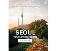 Seoul Travel Guide 2025-2026: Explore Rooftops, Street Food, Tradition & Nightlife Adventures