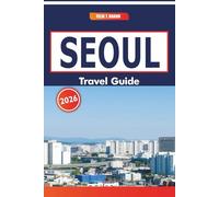 Seoul Travel Guide 2026: Exploring Traditional Markets, History, Local Dishes, and Itineraries in South Korea