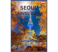 SEOUL TRAVEL GUIDE 2026: The Ultimate Travel Guide to Asia’s Most Dynamic City