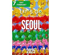 Seoul Travel Guide Book: 7 Day Itinerary. Let's Go