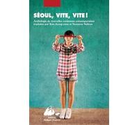 Séoul, vite, vite !: Anthologie de nouvelles coréennes contemporaines