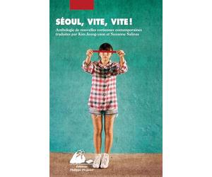 Séoul, vite, vite !: Anthologie de nouvelles coréennes contemporaines