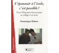 S'épanouir à l'école, c'est possible ! vivre l'éducation biocentrique au collège et au lycée Dominique Hubert (Auteur)