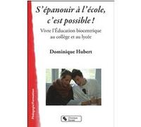 S'epanouir a l'ecole, c'est possible DOMINIQU HUBERT (Auteur)