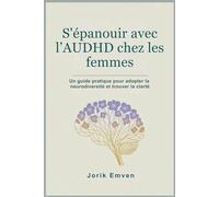 S'épanouir avec l’AUDHD chez les femmes: Un guide pratique pour adopter la neurodiversité et trouver la clarté