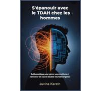 S'épanouir avec le TDAH chez les hommes: Guide pratique pour gérer ses émotions et s'orienter en cas de double neurodivergence