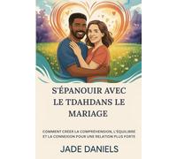 S'ÉPANOUIR AVEC LE TDAHDANS LE MARIAGE: COMMENT CRÉER LA COMPRÉHENSION, L'ÉQUILIBRE ET LA CONNEXION POUR UNE RELATION PLUS FORTE