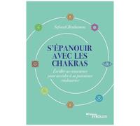 S'épanouir Avec Les Chakras - Eveiller Sa Conscience Pour Accéder À Sa Puissance Réalisatrice