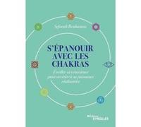 S'épanouir Avec Les Chakras - Eveiller Sa Conscience Pour Accéder À Sa Puissance Réalisatrice