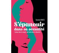 S'épanouir dans sa sexualité - L'amour dans le couple : de l'ordre dans le désordre ! - Daniela Knafo - Lanore - broché - Guide