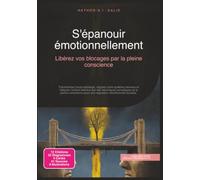 S'épanouir émotionnellement: Libérez vos blocages par la pleine conscience