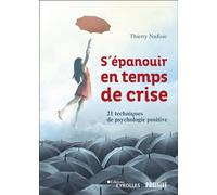 S'épanouir en temps de crise: 21 techniques de psychologie positive