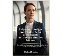 S'épanouir malgré un trouble de la personnalité antisociale chez les femmes: Un guide pratique pour fixer des limites et soutenir le rétablissement