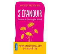 S'épanouir: pour un nouvel art du bonheur et du bien-être