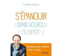 S'épanouir sans gourou ni expert Thierry Nadisic (Auteur)
