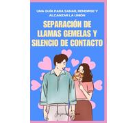 Separación de Llamas Gemelas y Silencio de Contacto: Una Guía para Sanar, Rendirse y Alcanzar la Unión