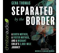 Separated by the Border: A Birth Mother, a Foster Mother, and a Migrant Child's 3000-Mile Journey