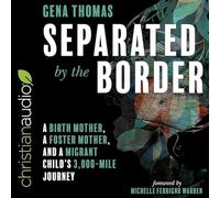 Separated by the Border Lib/E: A Birth Mother, a Foster Mother, and a Migrant Child's 3000-Mile Journey