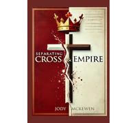 Separating Cross and Empire: Reclaiming the Way of Jesys from the Powers That Distort It