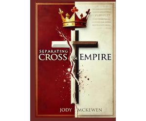 Separating Cross and Empire: Reclaiming the Way of Jesys from the Powers That Distort It