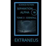SEPARATION ALPHA 3. EDENFALL: Et si la Terre n'avait jamais été perdue ?