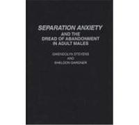 Separation Anxiety and the Dread of Abandonment in Adult Males Stevens, Gwendoly, Gardner, Sheldon (Auteur)