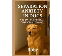 Separation Anxiety in Dogs: A 28-Day Home Program That Actually Works