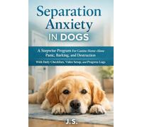 Separation Anxiety in Dogs: A Stepwise Program For Canine Home-Alone Panic, Barking, and Destruction-With Daily Checklists, Video Setup, and Progress Logs