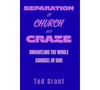 SEPARATION OF CHURCH AND CRAZE: Unraveling the Whole Counsel of God