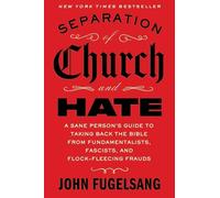 Separation of Church and Hate: A Sane Person's Guide to Taking Back the Bible