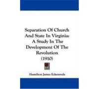 Separation of Church and State in Virginia: A Study in the Development of the Revolution (1910) Eckenrode, Hamilton James (Auteur)