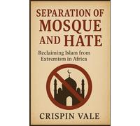 SEPARATION OF MOSQUE AND HATE: Reclaiming Islam from Extremism in Africa