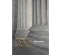 Separation of Powers in Practice by Tom Campbell Tom Campbell (Auteur)