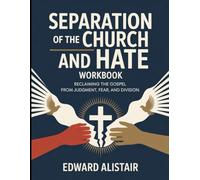 Separation of The Church and Hate Workbook: Reclaiming the Gospel from Judgment, Fear, and Division.