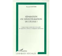 Separation ou desintegration de l'ecole ? L'espace-temps scolaire face à la société : de l'opposition créatrice à l'adaptation destructrice - Bernard Dantier - L'harmattan - broché - Livre