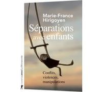 Séparations avec enfants - Conflits, violences, manipulations Marie-France Hirigoyen (Auteur)