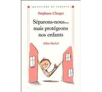 Stéphane Clerget – Séparons-nous... mais protégeons nos enfants – Les Éditions Albin Michel